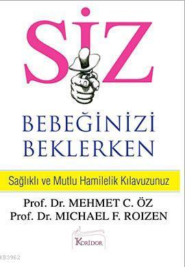 Siz Bebeğinizi Beklerken; Sağlıklı ve Mutlu Hamilelik Klavuzunuz Mehme