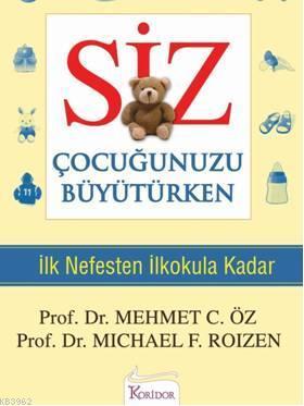 Siz Çocuğunuzu Büyütürken; İlk Nefesten İlkokula Kadar Mehmet Öz