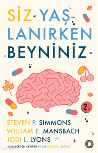 Siz Yaşlanırken Beyniniz; Beyninizin Sağlıklı Kalmasına ve Hastalıklar