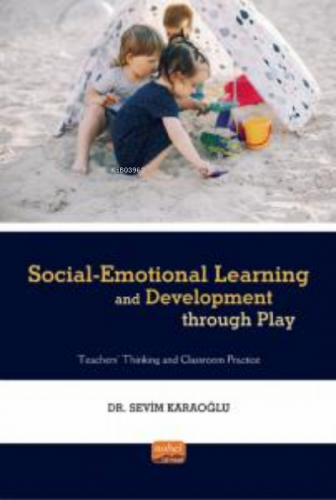 Social-Emotional Learning And Development Through Play Sevim Karaoğlu