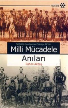 Söğütlü Jandarma Onbaşı Ali'nin Milli Mücadele Anıları Rahmi Akbaş