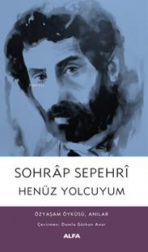 Sohrap Sepehri Henüz Yolcuyum;Özyaşam Öyküsü, Anılar Kolektif