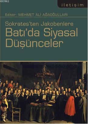 Sokratesten Jakobenlere Batı'da Siyasal Düşünceler Mehmet Ali Ağaoğull