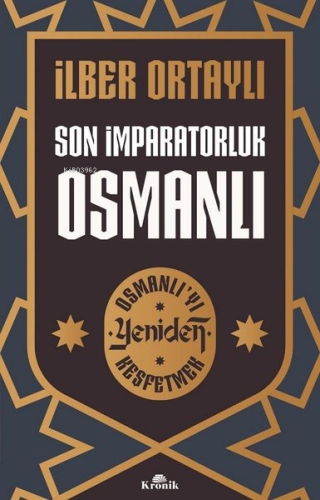 Son İmparatorluk Osmanlı - Osmanlı'yı Yeniden Keşfetmek İlber Ortaylı