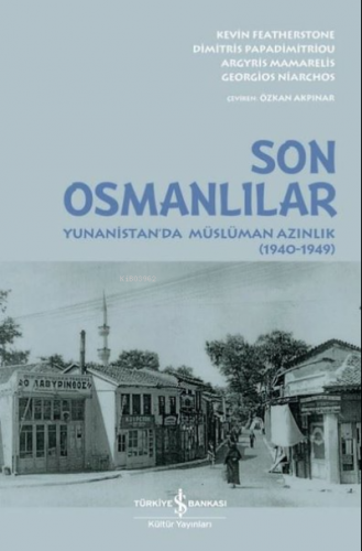 Son Osmanlılar: Yunanistan'da Müslüman Azınlık 1940 - 1949 Argyis Mama