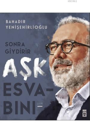 Sonra Giydirir Aşk Esvabını Bahadır Yenişehirlioğlu