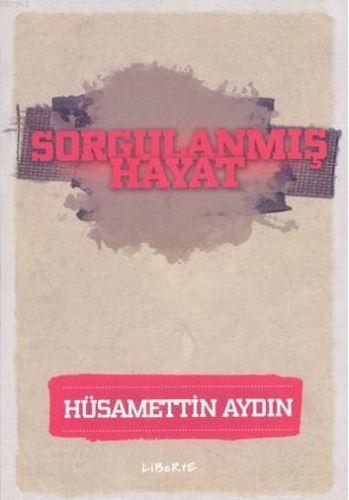 Sorgulanmış Hayat Hüsamettin Aydın