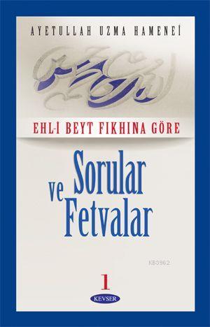 Sorular ve Fetvalar Cilt: 1 (1. Hamur) Ayetullah Uzma Hamanei