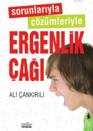 Sorunlarıyla Çözümleriyle Ergenlik Çağı Ali Çankırılı