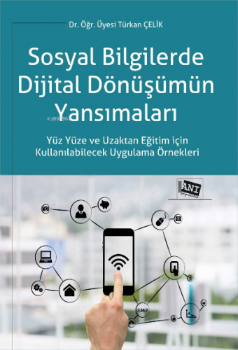 Sosyal Bi̇lgi̇lerde Di̇ji̇tal Dönüşümün Yansımaları Türkan Çelik