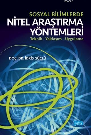 Sosyal Bilimlerde Nitel Araştırma Yöntemleri; Teknik - Yaklaşım - Uygu