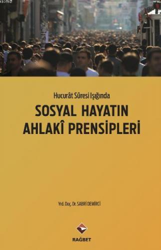 Sosyal Hayatın Ahlaki Prensipleri Hucurat Suresi Işığında Sabri Demirc