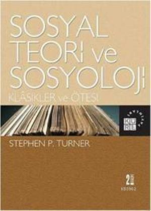 Sosyal Teori ve Sosyoloji Stephen P. Turner