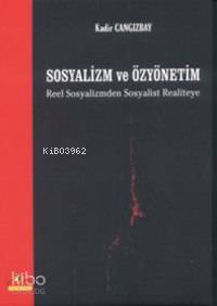 Sosyalizm ve Özyönetim; Reel Sosyalizmden Sosyalist Realiteye Kadir Ca