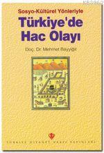 Sosyo-Kültürel Yönleriyle Türkiye'de Hac Olayı Mehmet Bayyiğit