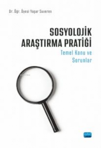 Sosyolojik Araştırma Pratiği - Temel Konu ve Sorunlar Yaşar Suveren