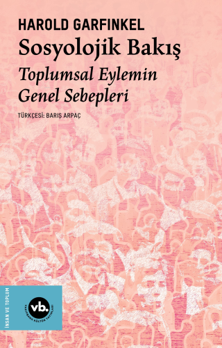 Sosyolojik Bakış ;Toplumsal Eylemin Genel Sebepleri Harold Garfinkel