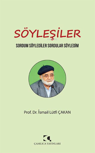 Söyleşiler ;Sordum Söylediler Sordular Söyledim İsmail Lütfi Çakan