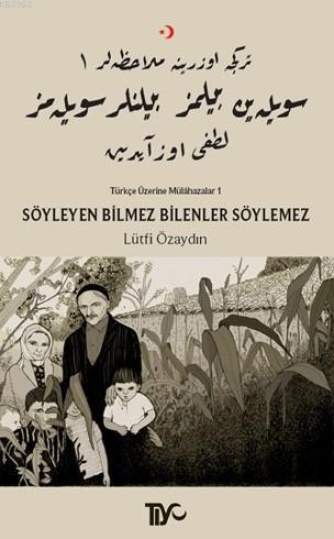 Söyleyen Bilmez Bilenler Söylemez; Türkçe Üzerine Mülahazalar I Lütfi 