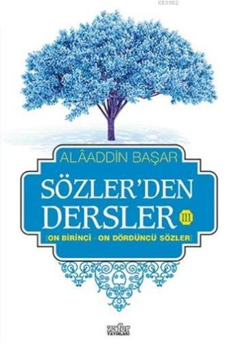 Sözler'den Dersler - III; On Birinci - On Dördüncü Sözler Alaaddin Baş