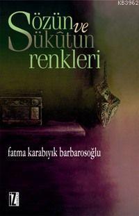 Sözün ve Sükûtun Renkleri Fatma Karabıyık Barbarosoğlu