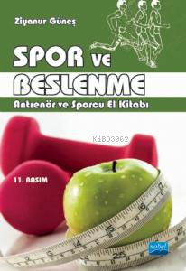 Spor ve Beslenme; Antrenör ve Sporcu El Kitabı Ziyanur Güneş