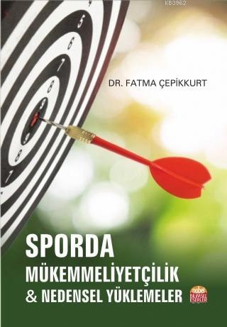 Sporda Mükemmeliyetçilik; Nedensel Yüklemeler Fatma Çepikkurt