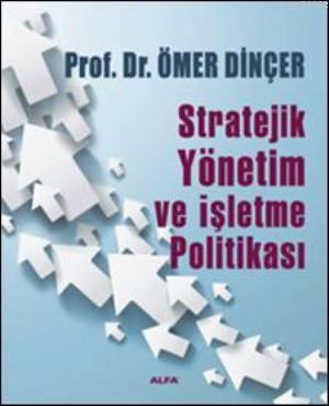 Stratejik Yönetim ve İşletme Politikası Ömer Dinçer