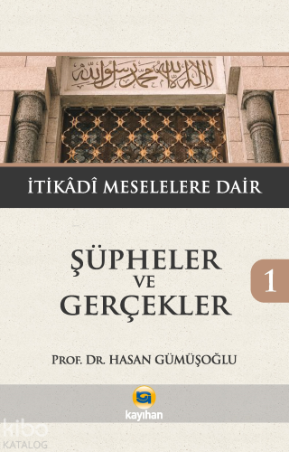 Şüpheler ve Gerçekler 1 - (İtikadi Meselelere Dair) Hasan Gümüşoğlu