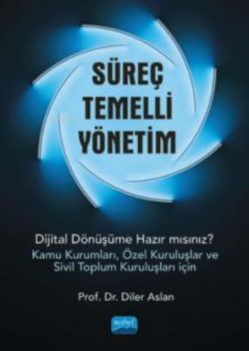 Süreç Temelli Yönetim;Dijital Dönüşüme Hazır mısınız? (Kamu Kurumları,