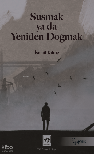 Susmak Ya Da Yeniden Doğmak;Söğüt Kitaplığı İsmail Kılınç