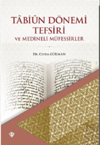 Tabiun Dönemi Tefsiri Ve Medineli Müfessirler Ceyda Gürman