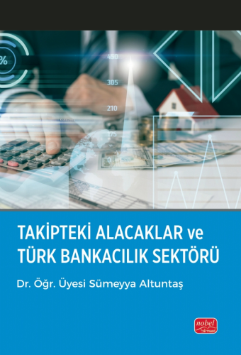 Takipteki Alacaklar ve Türk Bankacılık Sektörü Sümeyya Altuntaş