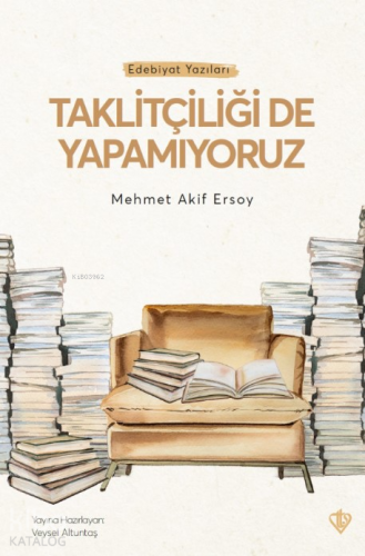 Taklitçiliği De Yapamıyoruz Mehmet Akif Ersoy