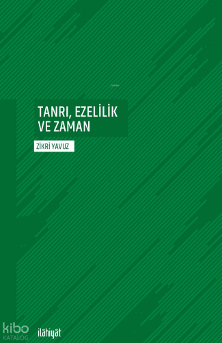 Tanrı, Ezelilik Ve Zaman Zikri Yavuz