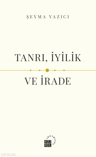 Tanrı, İyilik ve İrade Şeyma Yazıcı