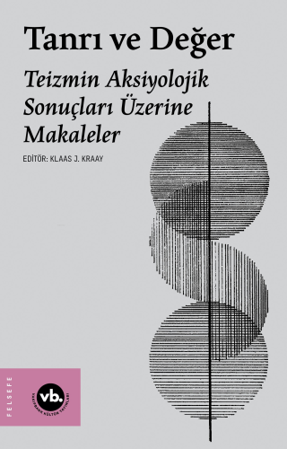 Tanrı Ve Değer ;Teizmin Aksiyolojik Sonuçları Üzerine Makaleler Klaas 