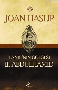 Tanrının Gölgesi II. Abdulhamid Joan Haslip