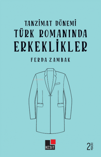 Tanzimat Dönemi Türk Romanında Erkeklikler Ferda Zambak