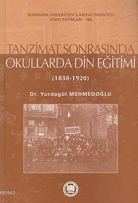 Tanzimat Sonrasında Okullarda Din Eğitimi Yurdagül Mehmedoğlu