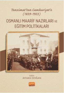 Tanzimat’tan Cumhuriyet’e (1839-1923) Osmanlı Maarif Nazırları Ve Eğit