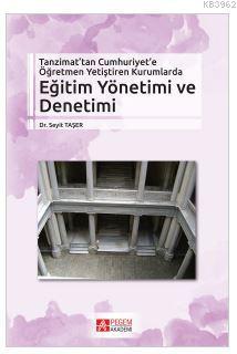 Tanzimat'tan Cumhuriyet'e Öğretmen Yetiştiren Kurumlarda Eğitim Yöneti