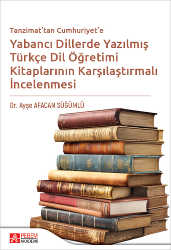 Tanzimat'tan Cumhuriyet'e Yabancı Dillerde Yazılmış Türkçe Dil Öğretim