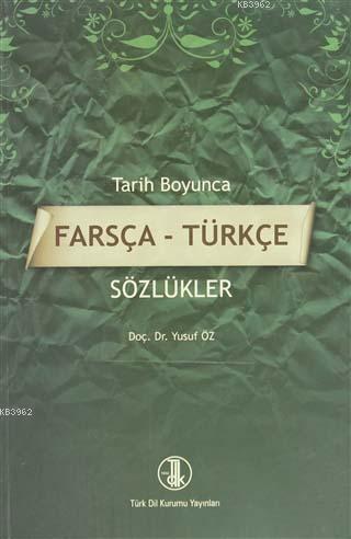 Tarih Boyunca Farsça - Türkçe Sözlükler Yusuf Öz