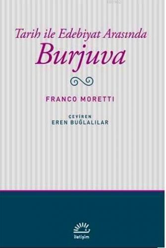 Tarih ile Edebiyat Arasında Burjuva Franco Moretti