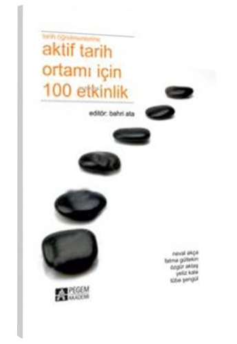 Tarih Öğretmenlerine Aktif Tarih Ortamı için 100 Etkinlik Neval Akça