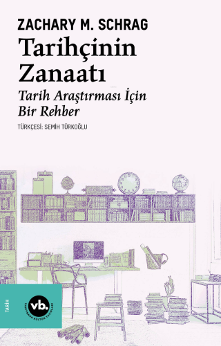 Tarihçinin Zanaatı;Tarih Araştırması İçin Bir Rehber Zachary M. Schrag