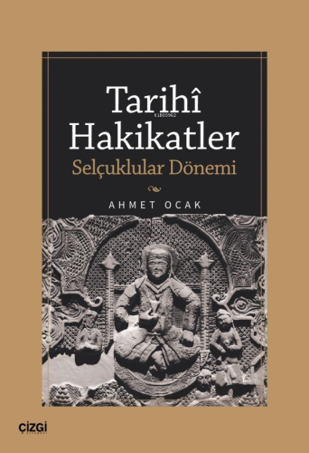 Tarihi Hakikatler (Selçuklular Dönemi) Ahmet Ocak