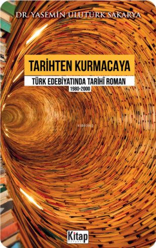 Tarihten Kurmacaya Türk Edebiyatında Tarihî Roman 1980-2000 Yasemin Ul