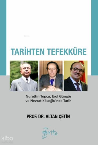 Tarihten Tefekküre;Nurettin Topçu, Erol Güngör ve Nevzat Kösoğlu’nda T